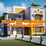 Dịch vụ xây nhà trọn gói và báo giá chi tiết
