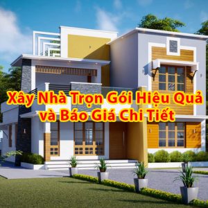Dịch vụ xây nhà trọn gói và báo giá chi tiết