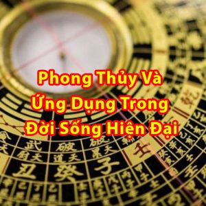 Phong Thủy Và Ứng Dụng Trong Đời Sống Hiện Đại