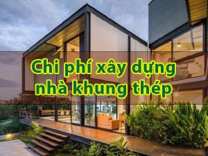 Chi phí xây dựng nhà khung thép