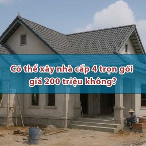 Có thể xây nhà cấp 4 trọn gói 200 triệu không?
