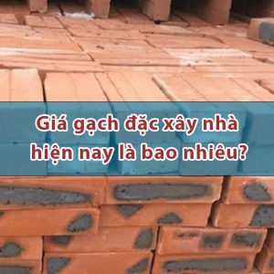 Giá gạch đặc xây nhà hiện nay là bao nhiêu?