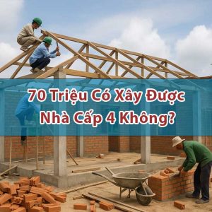 Có xây được nhà cấp 4 giá 70 triệu đồng không