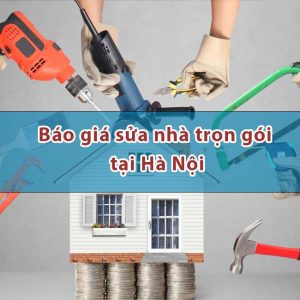 Báo giá sửa chữa nhà trọn gói tại hà nội;