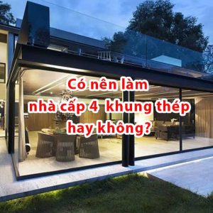 Có nên làm nhà khung thép 1 tầng hay không?