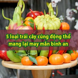 5 loại trái cây cúng xây nhà mang lại may mắn bình an