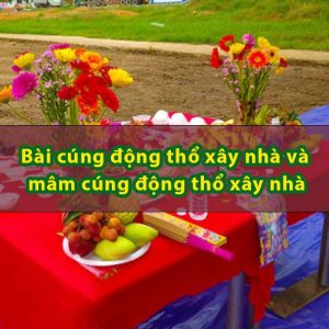 Bài cúng động thổ xây nhà và mâm cúng động thổ xây nhà