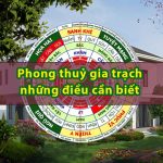 Phong thuỷ gia trạch và những điều cần biết