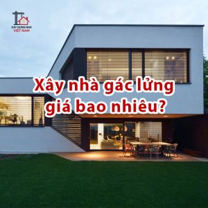 Xây nhà gác lửng giá bao nhiêu?
