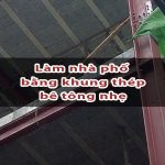 Làm nhà phố bằng bê tông nhẹ khung thép