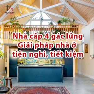 Nhà cấp 4 gác lửng – Giải pháp nhà ở tiện nghi, tiết kiệm