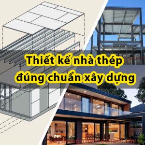 Thiết kế nhà thép đúng chuẩn xây dựng