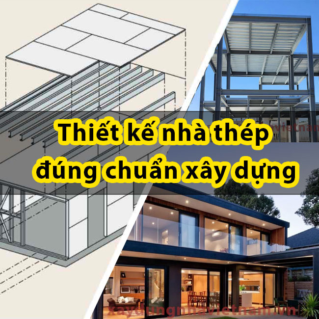 Thiết kế nhà thép đúng chuẩn xây dựng