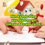 Nen ky hop dong xay nha tron goi the nao de tranh rui ro