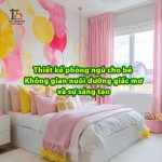 Thiết kế phòng ngủ cho bé: Không gian nuôi dưỡng giấc mơ