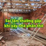 10+ sai lầm thường gặp khi xây nhà phần thô và cách khắc phục 9 Sai lầm thường gặp khi xây nhà phần thô