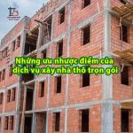Những ưu nhược điểm của dịch vụ xây nhà thô trọn gói 15 Những ưu nhược điểm của dịch vụ xây nhà thô trọn gói