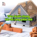 Tiêu chuẩn chung khi thi công phần thô